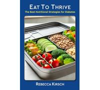 Eat to Thrive: The Best Nutritional Strategies for Diabetes Management