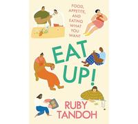 Eat Up: Food, Appetite and Eating What You Want