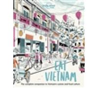 Eat Vietnam : the complete companion to Vietnam's cuisine and food culture NEUF