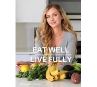 EAT WELL. LIVE FULLY: Transforming meals into a Lifestyle of Health