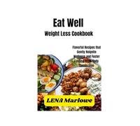 Eat Well Weight Less Cookbook: Flavorful Recipes that Gently Reignite Wellness and Foster Lasting Mind-Body Connection