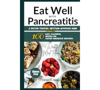 Eat Well With Pancreatitis: A Doctor-Trusted, Dietitian-Approved Guide Featuring 100 Easy, Flavorful, Gluten-Free Recipes for Faster Pancreatic Recovery + Weekly Meal Plans
