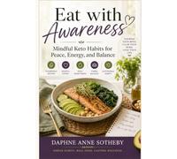 Eat with Awareness: Mindful Keto Habits for Peace, Energy, and Balance