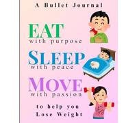 Eat with Purpose Sleep with Peace Move with Passion: Bullet Journal for Weight Loss