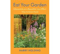 Eat Your Garden Edimentals as a Beautiful, Low-Effort Way to Grow Food - Harry Holding - Chelsea Green - ebook (ePub) - Livre