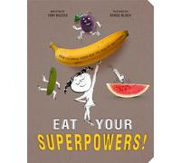 Eat Your Superpowers!: How Colorful Foods Keep You Healthy and Strong