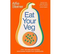 Eat Your Veg Over 100 Easy and Exciting Plant-Based Recipes from @AlfieCooks - Alfie Steiner - Gallery UK - ebook (ePub) - Livre