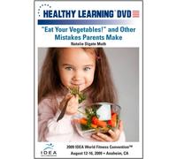 Eat Your Vegetables! and Other Mistakes Parents Make