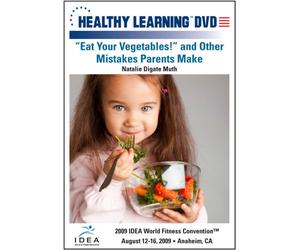 Eat Your Vegetables! and Other Mistakes Parents Make