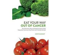 Eat Your Way Out Of Cancer