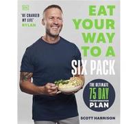 Eat Your Way to a Six Pack by Scott Harrison Scott Harrison (Auteur)