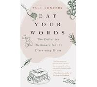 Eat Your Words: The Definitive Dictionary for the Discerning Diner