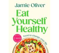 Eat Yourself Healthy by Jamie Oliver [Hardback] NEUF
