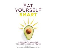 Eat Yourself Smart: Ingredients and recipes to boost your brain power
