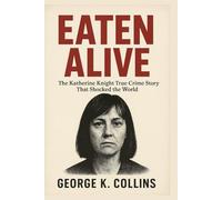 EATEN ALIVE: The Katherine Knight True Crime Story That Shocked the World