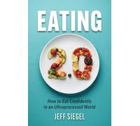 Eating 2.0: How to Eat Confidently in an Ultraprocessed World