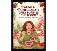 Eating a pomegranate daily purifies the blood in the heart.: Health