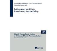 Eating America: Crisis, Sustenance, Sustainability (Gdansk Transatlantic Studies In British And North American Culture) (Hardcover) Justyna Kociatkiewicz, Laura Suchostawska, Dominika Ferens (Auteur)