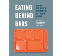 Eating Behind Bars Ending the Hidden Punishment of Food in Prison - Impact Justice - The New Press - ebook (ePub) - Livre