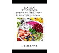 EATING DISORDER: The Easiest and Faster Technique for Overcoming Eating Disorders Perfect for Children and Adults.