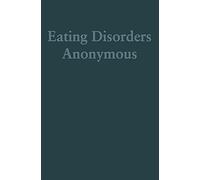Eating Disorders Anonymous: The Story of How We Recovered from Our Eating Disorders