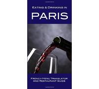 Eating & Drinking in Paris: French Menu Translator and Restaurant Guide (12th edition) Made Easy Travel Guides 2023
