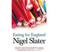Eating for England: The Delights and Eccentricities of the British at Table