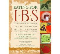 Eating for IBS: 175 Delicious, Nutritious, Low-Fat, Low-Residue Recipes to Stabilize the Touchiest Tummy