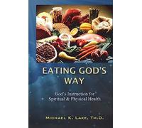 Eating God's Way: God's Instruction for Spiritual and Physical Health