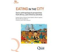 Eating in the city Audrey Soula (Auteur), Chelsie Yount-André (Auteur), Olivier Lepiller (Auteur), Nicolas Bricas (Auteur)