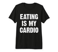 Eating is My Cardio T-Shirt Haut de Gamme