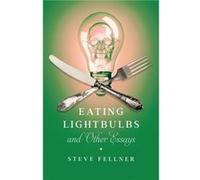 Eating Lightbulbs and Other Essays by Steve Fellner Steve Fellner (Auteur)