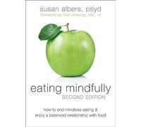 Eating Mindfully, Second Edition: How to End Mindless Eating and Enjoy a Balanced Relationship with Food