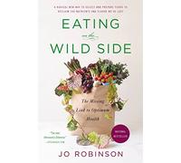 Eating on the Wild Side: The Missing Link to Optimum Health