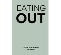 Eating Out A Guide To Munching On The Go: A Funny Gag Gift Self Help Adult Lined Notebook Journal
