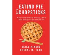 Eating Pie With Chopsticks: A story of friendship, healing, & food -told through recipes and real life.