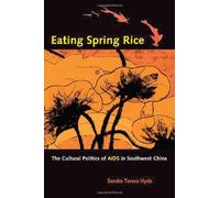 Eating Spring Rice: The Cultural Politics Of Aids In Southwest China