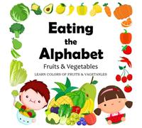 Eating the Alphabet: Fruits and Vegetables From A to Z for Kids & Toddlers