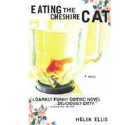 Eating the Cheshire Cat Helen Ellis (Auteur)