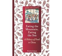 Eating the Mountain, Eating the Sea: A History of Food in China