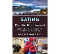 Eating the Pacific Northwest: Rediscovering Regional American Flavors - [Version Originale] Inconnu (Auteur)