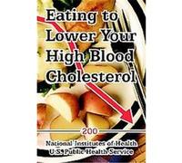 Eating to Lower Your High Blood Cholesterol National Institutes of Health, U.S. Public Health Service (Auteur)
