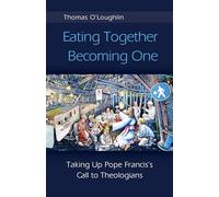 Eating Together, Becoming One: Taking Up Pope Francis's Call to Theologians
