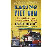 Eating Viet Nam: Dispatches from a Blue Plastic Table