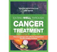 Eating well through cancer treatment: Healthy nutrition plan for cancer treatment chemotherapy