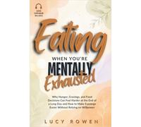 Eating When You’re Mentally Exhausted: Why Hunger, Cravings, and Food Decisions Can Feel Harder at the End of a Long Day and How to Make Evenings Easier Without Relying on Willpower