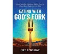 Eating With God's Fork: How A Flawed Guy Backed Into Starting Churches In South Sudan, Sudan, And East Africa
