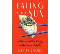 Eating with the Sun A Memoir of Food, Family, and the Chinese Calendar - Megan Zhang - Gallery books - ebook (ePub) - Livre
