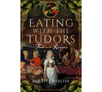 Eating with the Tudors: Food and Recipes
