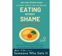 Eating Without Shame: Gentle Strategies for Neurodivergent Adults to Break Free from Diet Culture and Reclaim Nourishment